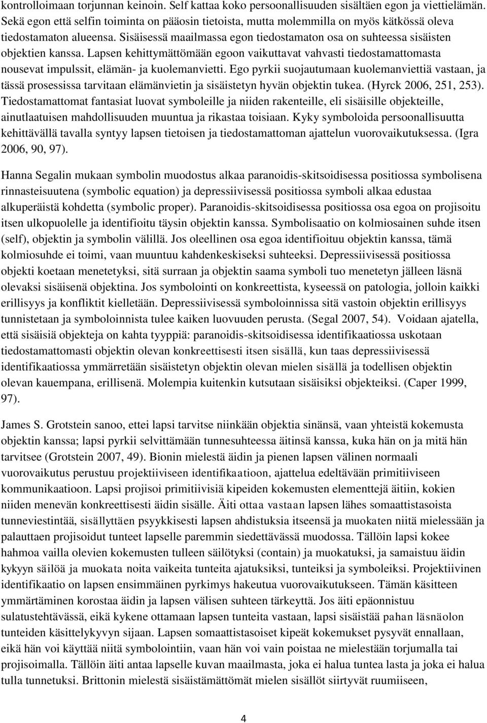 Sisäisessä maailmassa egon tiedostamaton osa on suhteessa sisäisten objektien kanssa.