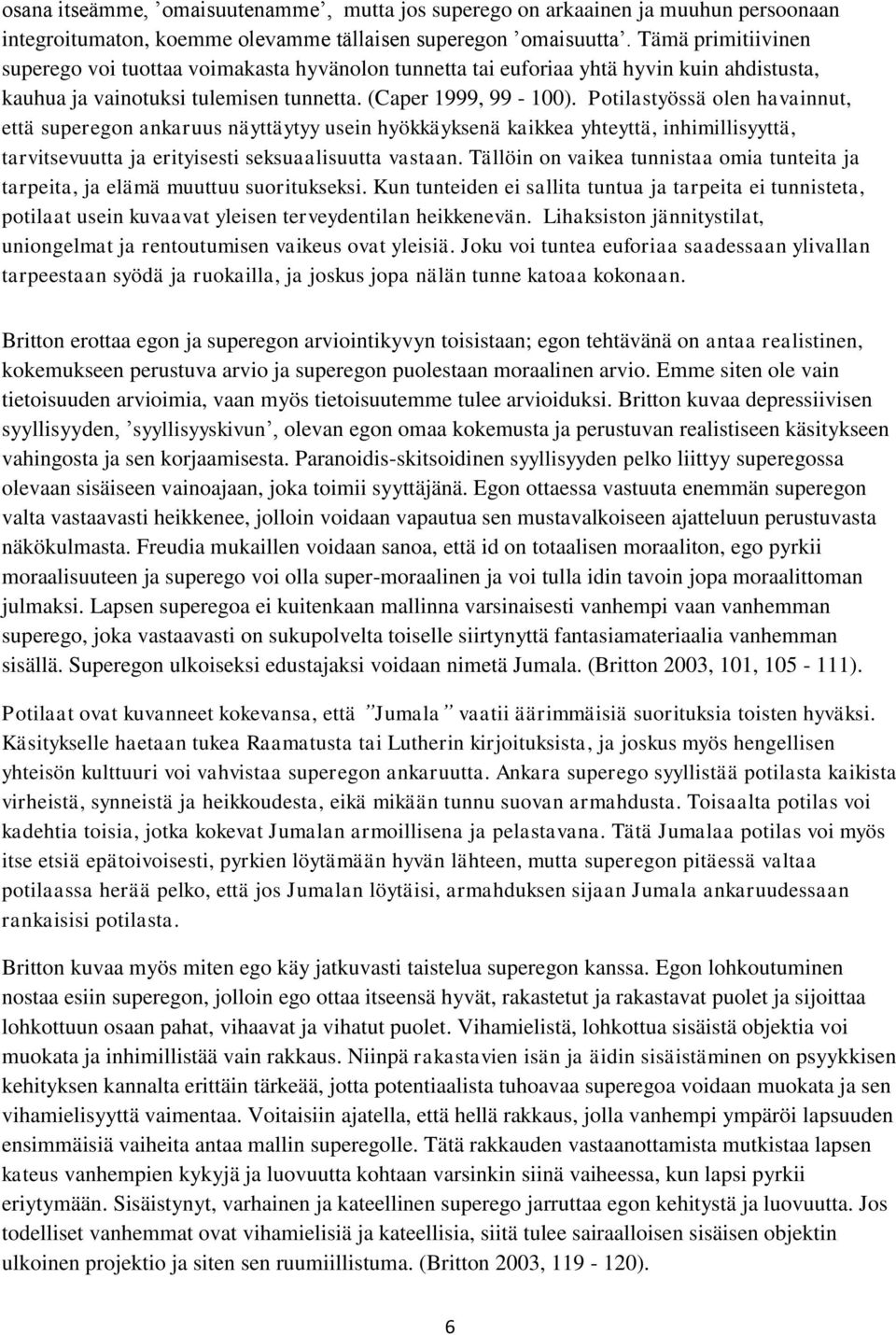 Potilastyössä olen havainnut, että superegon ankaruus näyttäytyy usein hyökkäyksenä kaikkea yhteyttä, inhimillisyyttä, tarvitsevuutta ja erityisesti seksuaalisuutta vastaan.