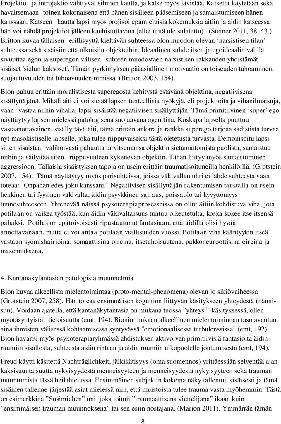 ) Britton kuvaa tällaisen erillisyyttä kieltävän suhteessa olon muodon olevan narsistisen tilan suhteessa sekä sisäisiin että ulkoisiin objekteihin.