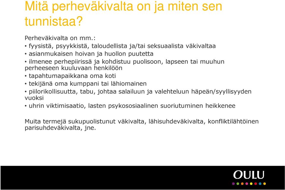 puolisoon, lapseen tai muuhun perheeseen kuuluvaan henkilöön tapahtumapaikkana oma koti tekijänä oma kumppani tai lähiomainen piilorikollisuutta,