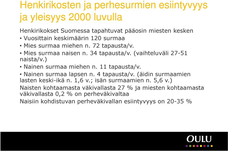 ) Nainen surmaa miehen n. 11 tapausta/v. Nainen surmaa lapsen n. 4 tapausta/v. (äidin surmaamien lasten keski-ikä n. 1,6 v.; isän surmaamien n.