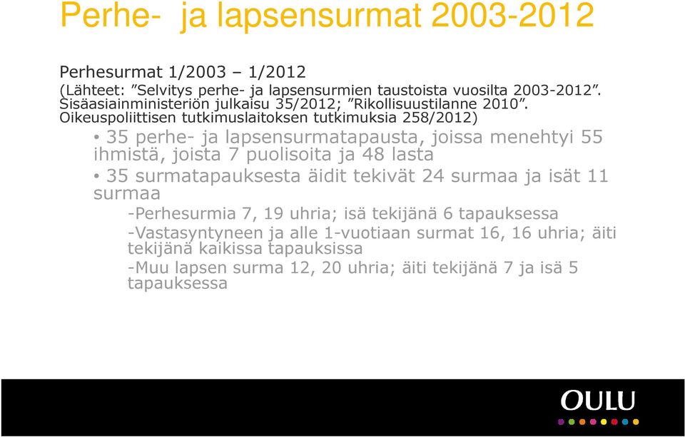 Oikeuspoliittisen tutkimuslaitoksen tutkimuksia 258/2012) 35 perhe- ja lapsensurmatapausta, joissa menehtyi 55 ihmistä, joista 7 puolisoita ja 48 lasta 35