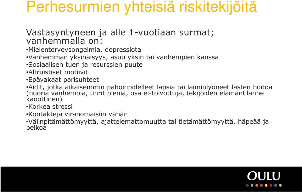 aikaisemmin pahoinpidelleet lapsia tai laiminlyöneet lasten hoitoa (nuoria vanhempia, uhrit pieniä, osa ei-toivottuja, tekijöiden