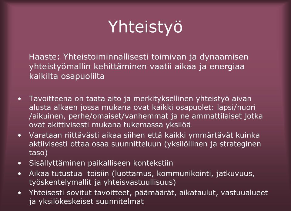 Varataan riittävästi aikaa siihen että kaikki ymmärtävät kuinka aktiivisesti ottaa osaa suunnitteluun (yksilöllinen ja strateginen taso) Sisällyttäminen paikalliseen kontekstiin Aikaa