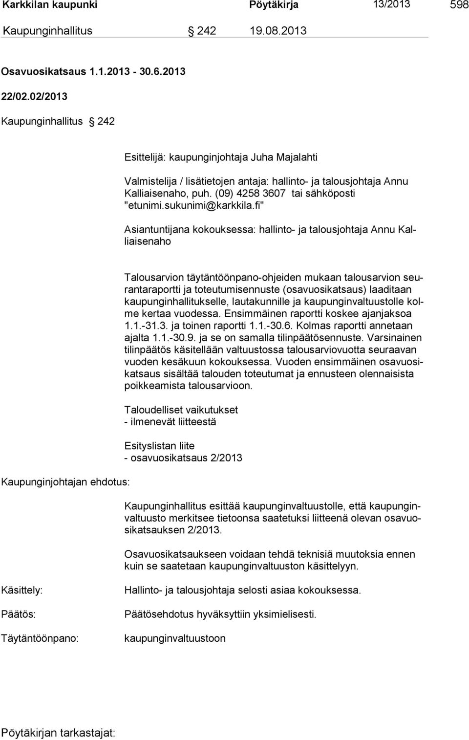 (09) 4258 3607 tai sähköposti "etunimi.sukunimi@karkkila.
