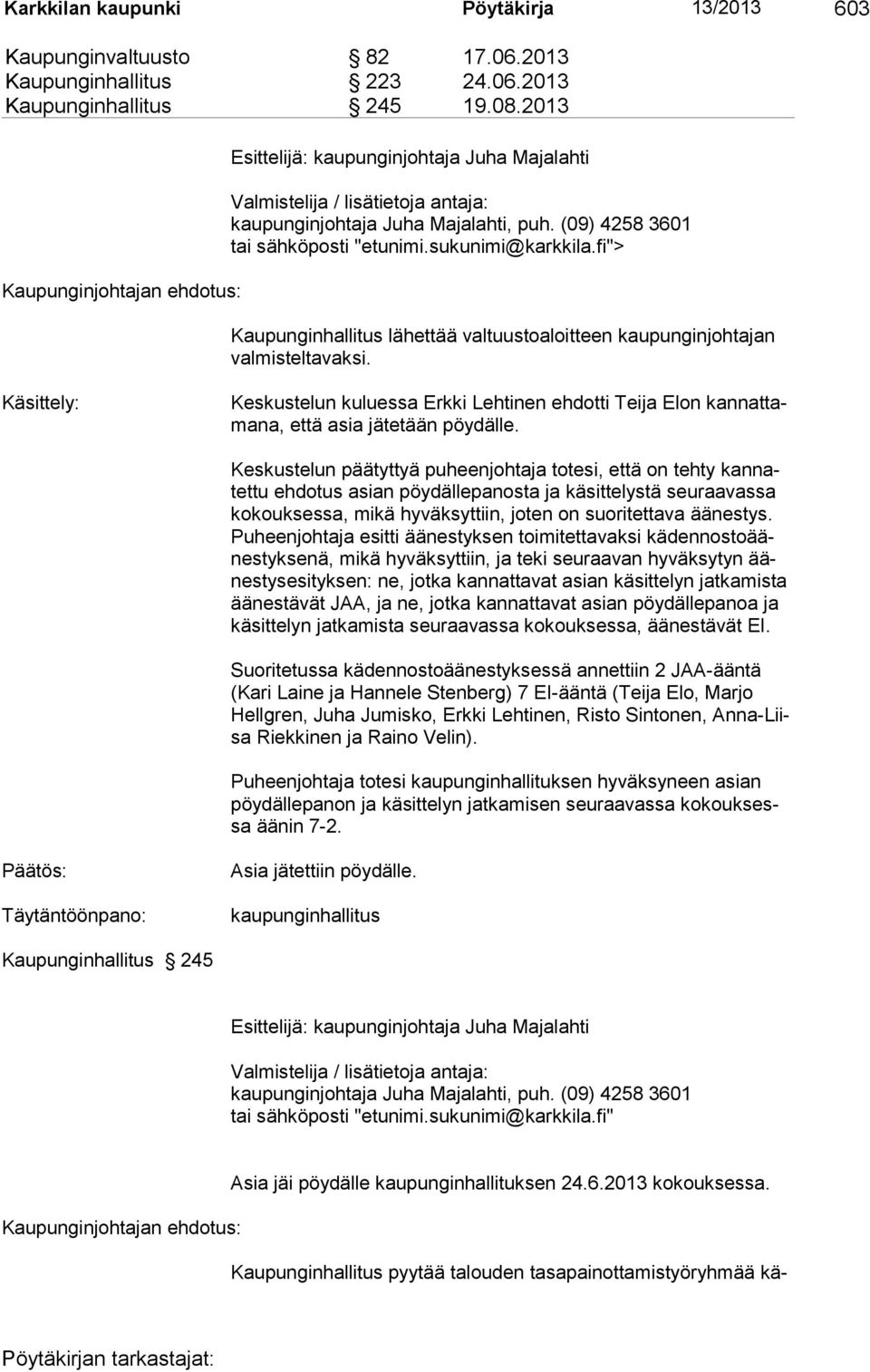 sukunimi@karkkila.fi"> Kaupunginhallitus lähettää valtuustoaloitteen kaupunginjohtajan valmisteltavaksi.