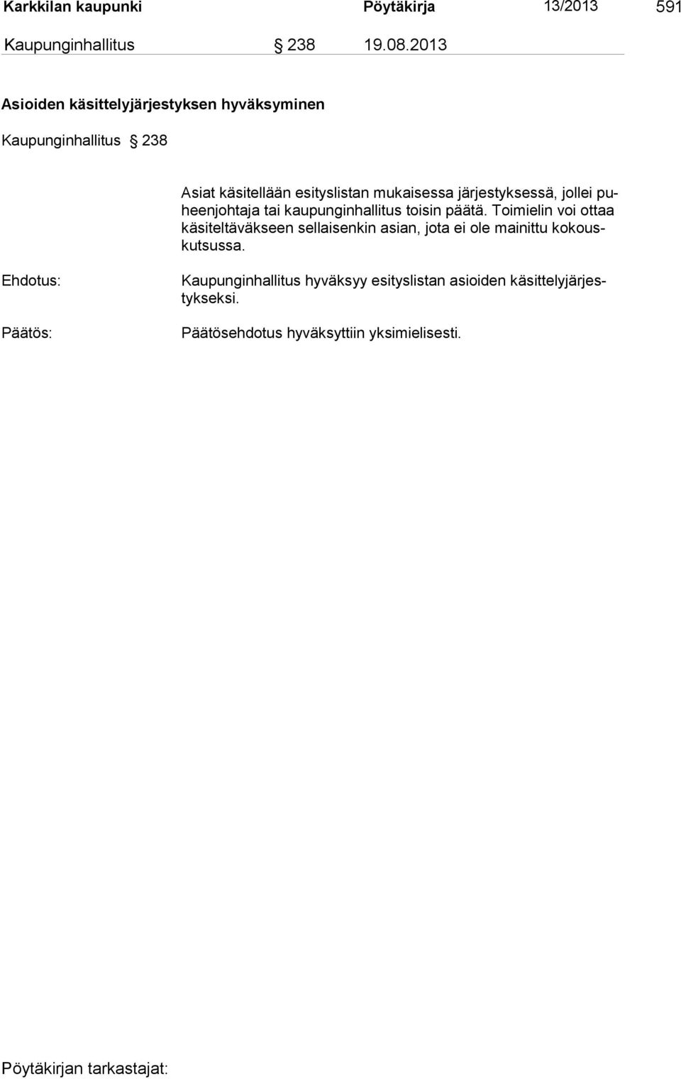 järjestyksessä, jollei puheenjohtaja tai kaupunginhallitus toisin päätä.