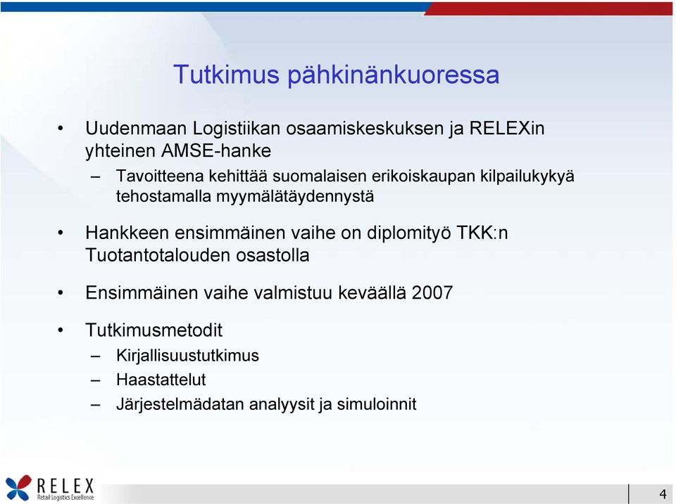 Hankkeen ensimmäinen vaihe on diplomityö TKK:n Tuotantotalouden osastolla Ensimmäinen vaihe