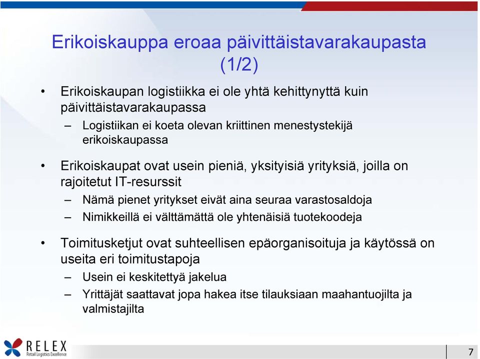 pienet yritykset eivät aina seuraa varastosaldoja Nimikkeillä ei välttämättä ole yhtenäisiä tuotekoodeja Toimitusketjut ovat suhteellisen