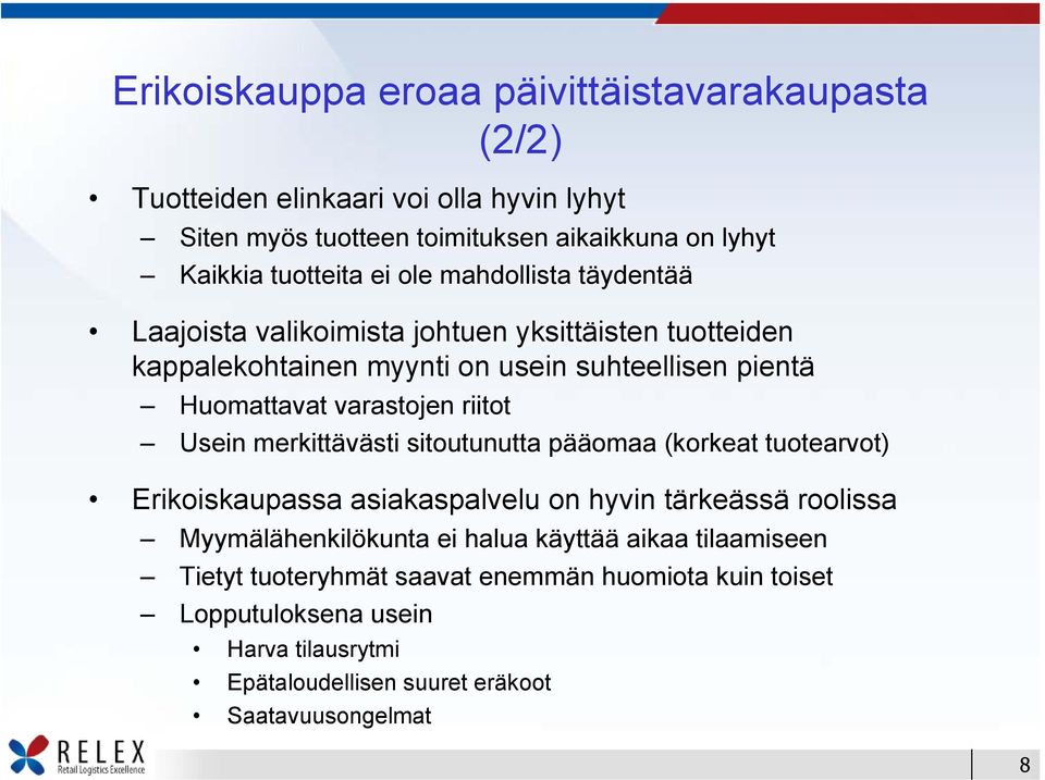 riitot Usein merkittävästi sitoutunutta pääomaa (korkeat tuotearvot) Erikoiskaupassa asiakaspalvelu on hyvin tärkeässä roolissa Myymälähenkilökunta ei halua