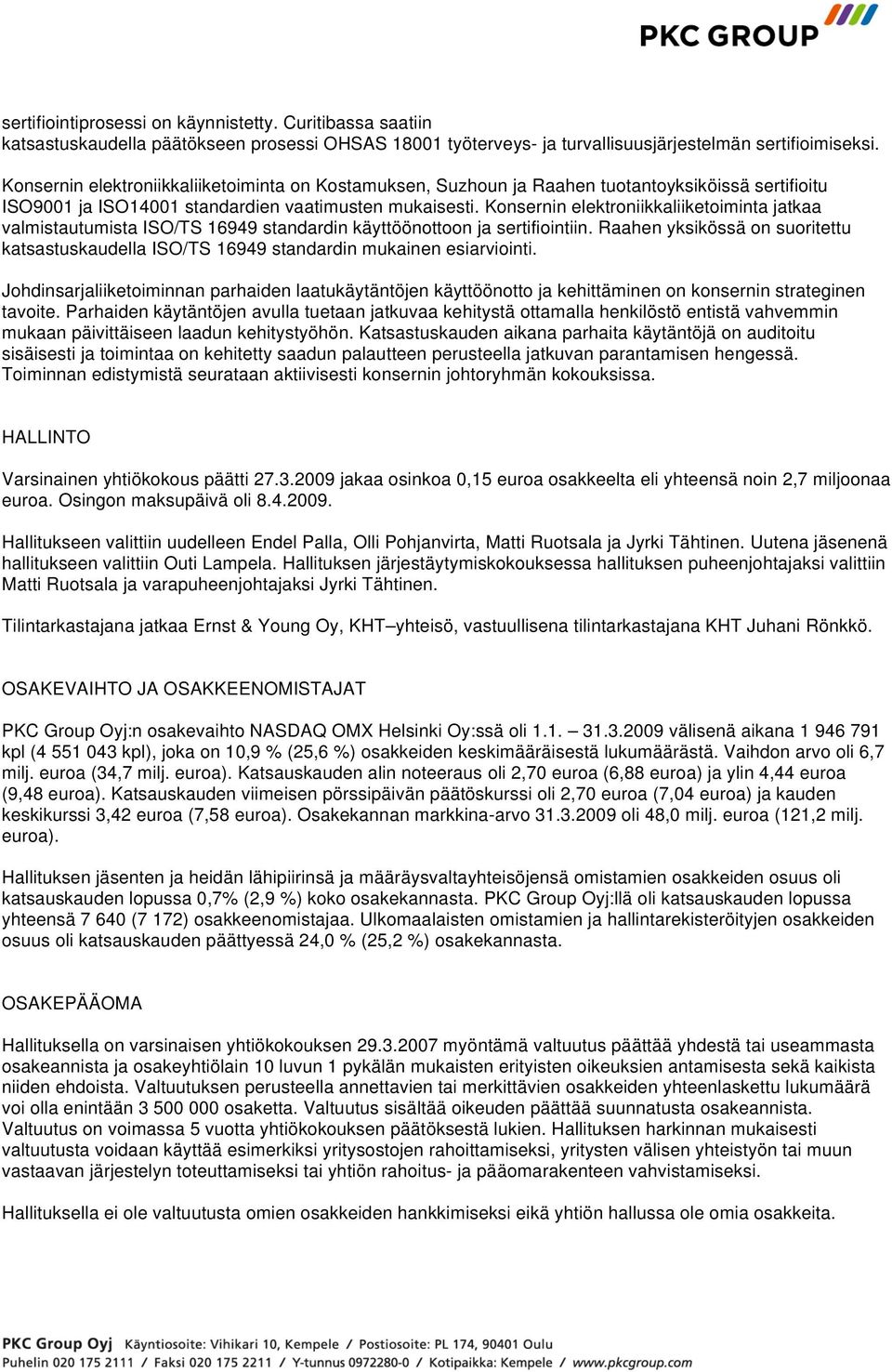 Konsernin elektroniikkaliiketoiminta jatkaa valmistautumista ISO/TS 16949 standardin käyttöönottoon ja sertifiointiin.