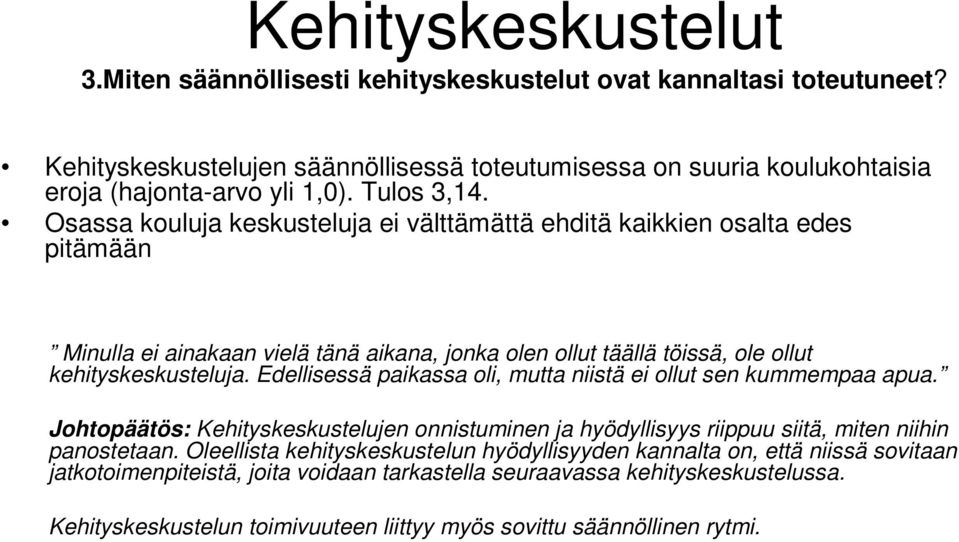 Edellisessä paikassa oli, mutta niistä ei ollut sen kummempaa apua. Johtopäätös: Kehityskeskustelujen onnistuminen ja hyödyllisyys riippuu siitä, miten niihin panostetaan.