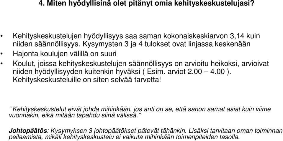 kuitenkin hyväksi ( Esim. arviot 2.00 4.00 ). Kehityskeskusteluille on siten selvää tarvetta!