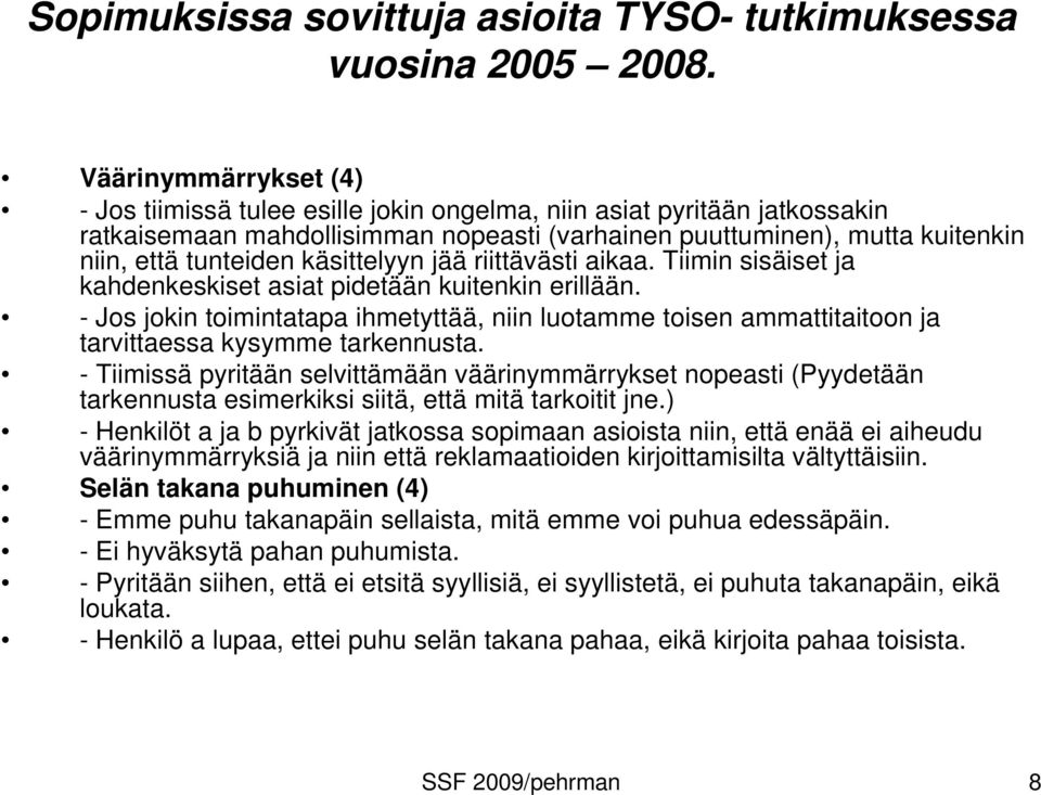 - Jos jokin toimintatapa ihmetyttää, niin luotamme toisen ammattitaitoon ja tarvittaessa kysymme tarkennusta.