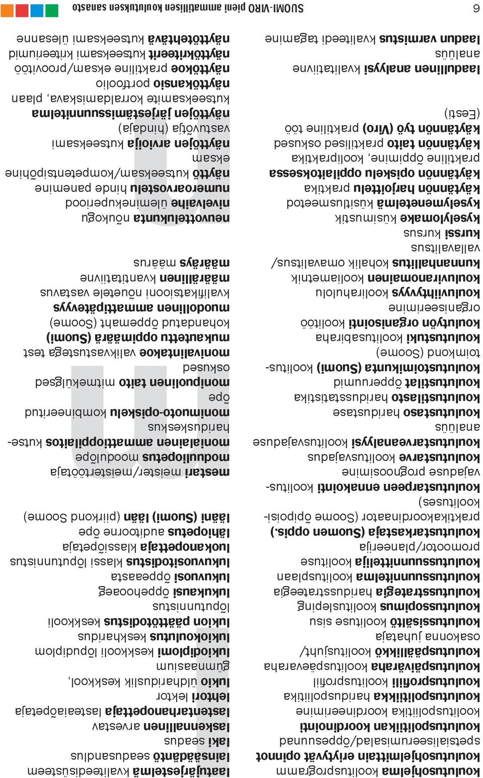 koulutusstrategia haridusstrateegia koulutussuunnitelma koolitusplaan koulutussuunnittelija koolituse promootor/planeerija koulutustarkastaja (Suomen oppis.