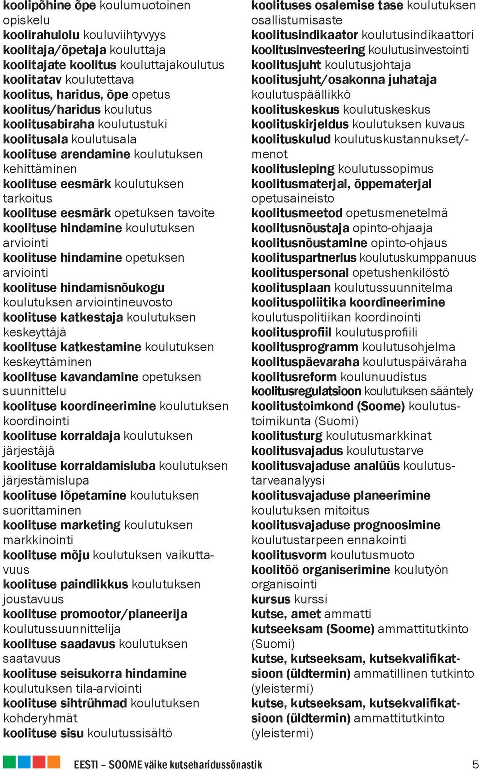 tavoite koolituse hindamine koulutuksen arviointi koolituse hindamine opetuksen arviointi koolituse hindamisnõukogu koulutuksen arviointineuvosto koolituse katkestaja koulutuksen keskeyttäjä