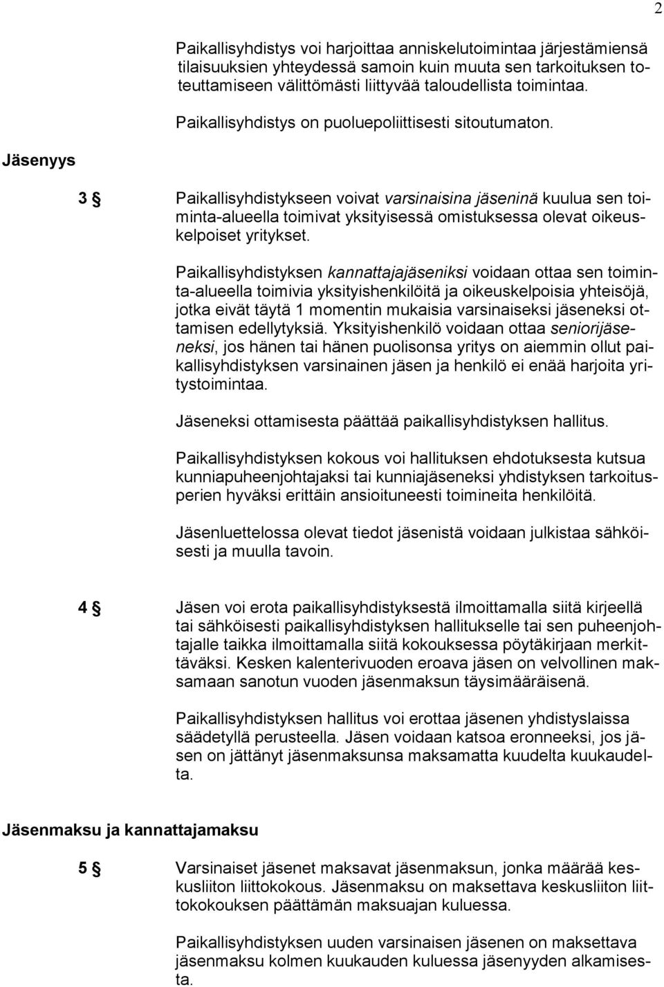 2 Jäsenyys 3 Paikallisyhdistykseen voivat varsinaisina jäseninä kuulua sen toiminta-alueella toimivat yksityisessä omistuksessa olevat oikeuskelpoiset yritykset.