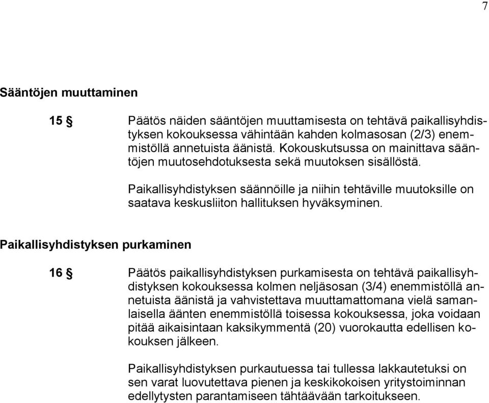 Paikallisyhdistyksen purkaminen 16 Päätös paikallisyhdistyksen purkamisesta on tehtävä paikallisyhdistyksen kokouksessa kolmen neljäsosan (3/4) enemmistöllä annetuista äänistä ja vahvistettava