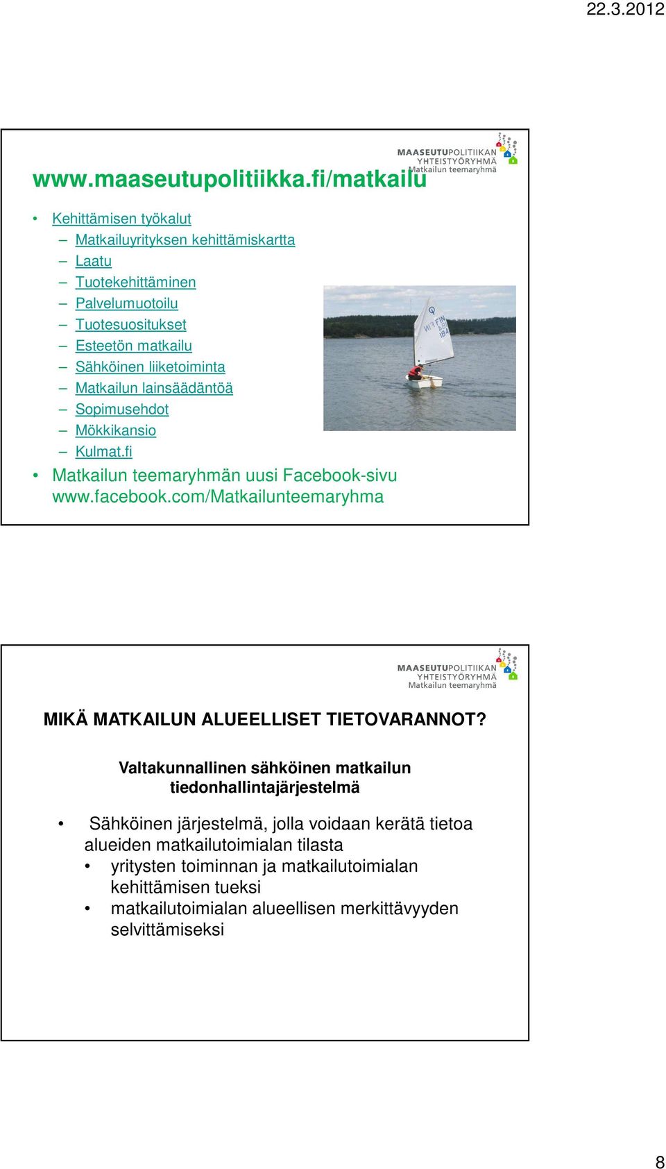 liiketoiminta Matkailun lainsäädäntöä Sopimusehdot Mökkikansio Kulmat.fi Matkailun teemaryhmän uusi Facebook-sivu www.facebook.