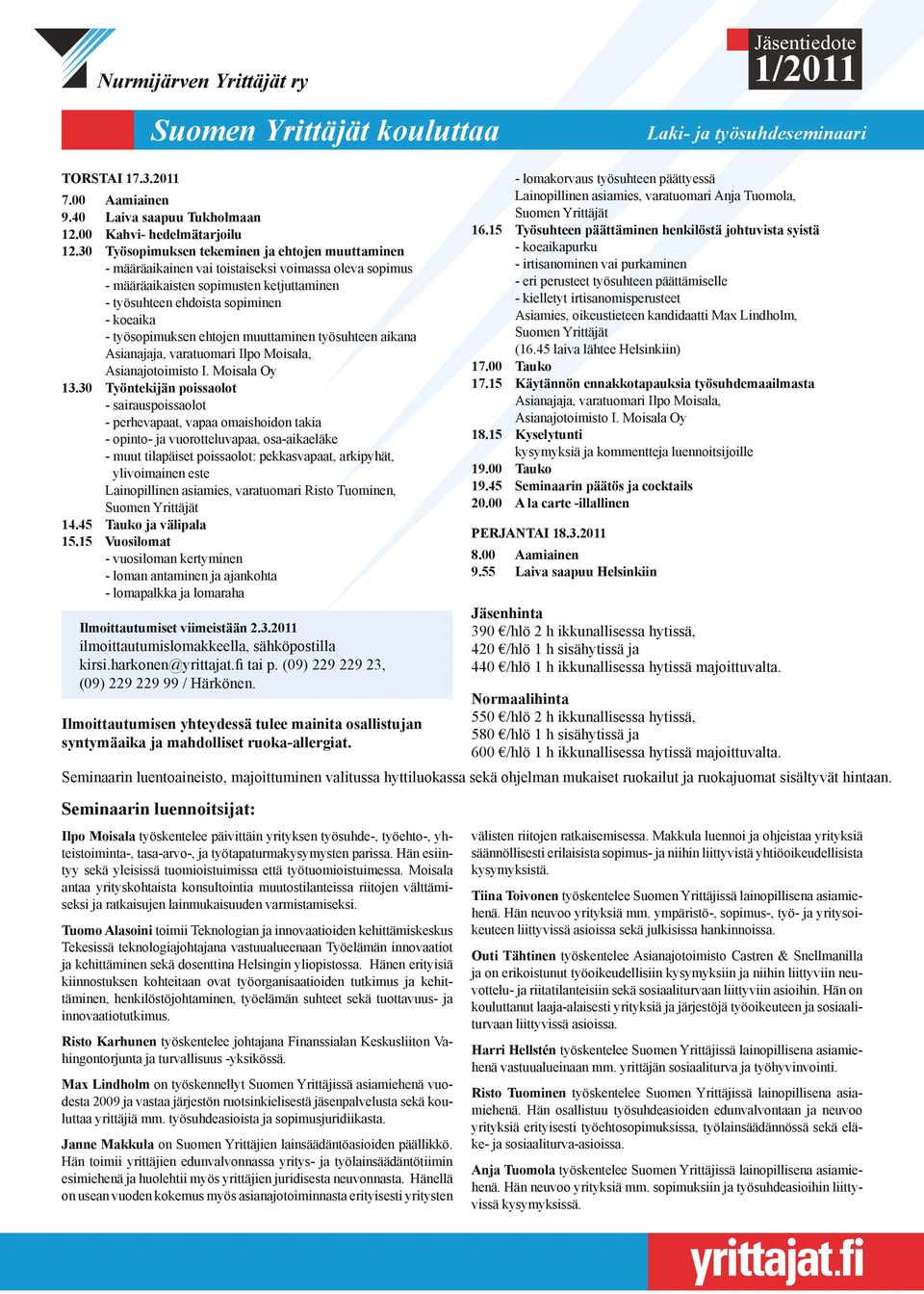 työsopimuksen ehtojen muuttaminen työsuhteen aikana Asianajaja, varatuomari Ilpo Moisala, Asianajotoimisto I. Moisala Oy 13.