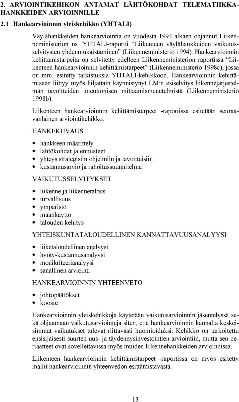 YHTALI-raportti Liikenteen väylähankkeiden vaikutusselvitysten yhdenmukaistaminen (Liikenneministeriö 1994).