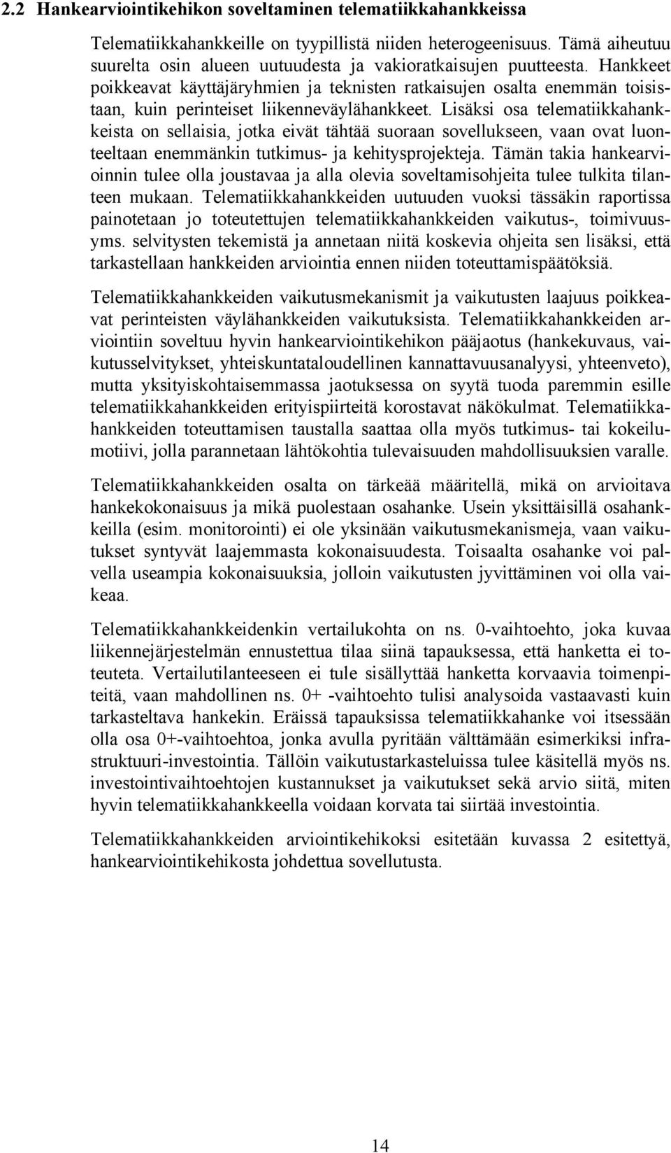 Hankkeet poikkeavat käyttäjäryhmien ja teknisten ratkaisujen osalta enemmän toisistaan, kuin perinteiset liikenneväylähankkeet.