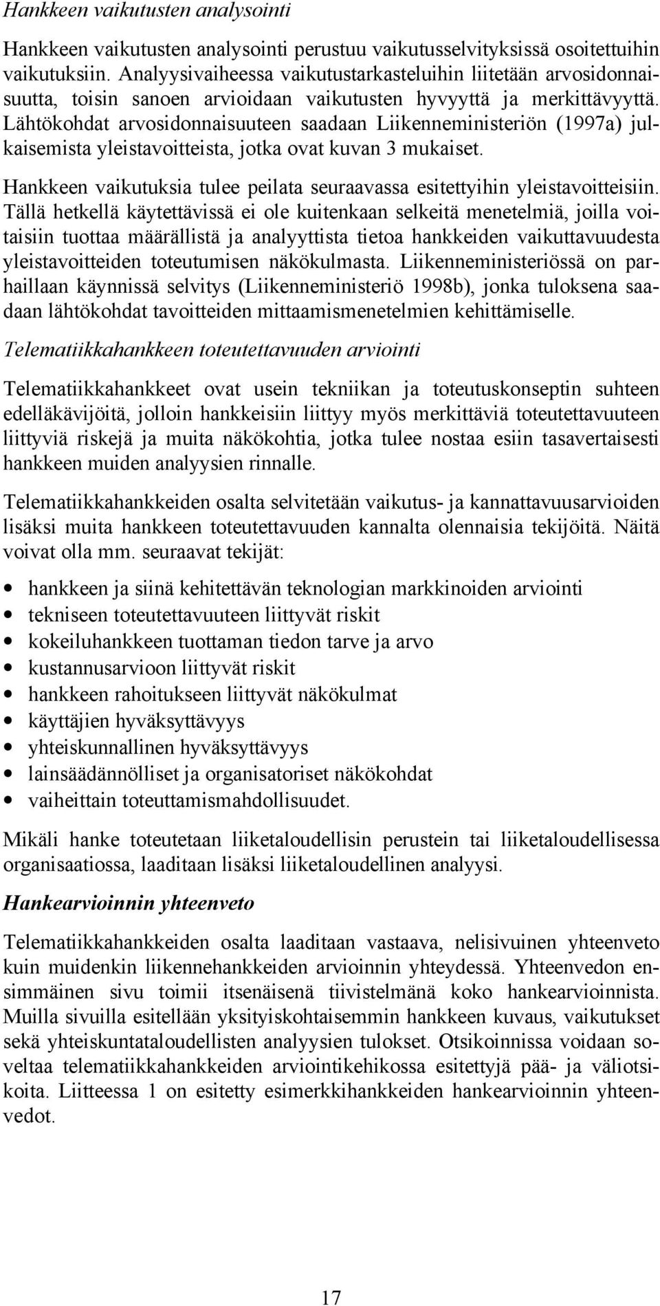 Lähtökohdat arvosidonnaisuuteen saadaan Liikenneministeriön (1997a) julkaisemista yleistavoitteista, jotka ovat kuvan 3 mukaiset.