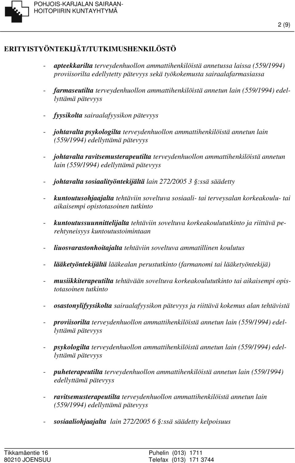 (559/1994) edellyttämä - johtavalta ravitsemusterapeutilta terveydenhuollon ammattihenkilöistä annetun lain (559/1994) edellyttämä - johtavalta sosiaalityöntekijältä lain 272/2005 3 :ssä säädetty -