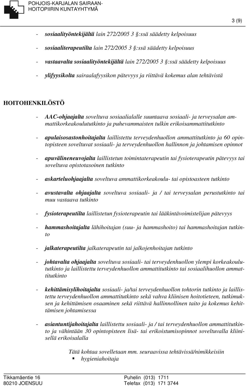 ammattikorkeakoulu ja puhevammaisten tulkin erikoisammatti - apulaisosastonhoitajalta laillistettu terveydenhuollon ammatti ja 60 opintopisteen soveltuvat sosiaali- ja terveydenhuollon hallinnon ja