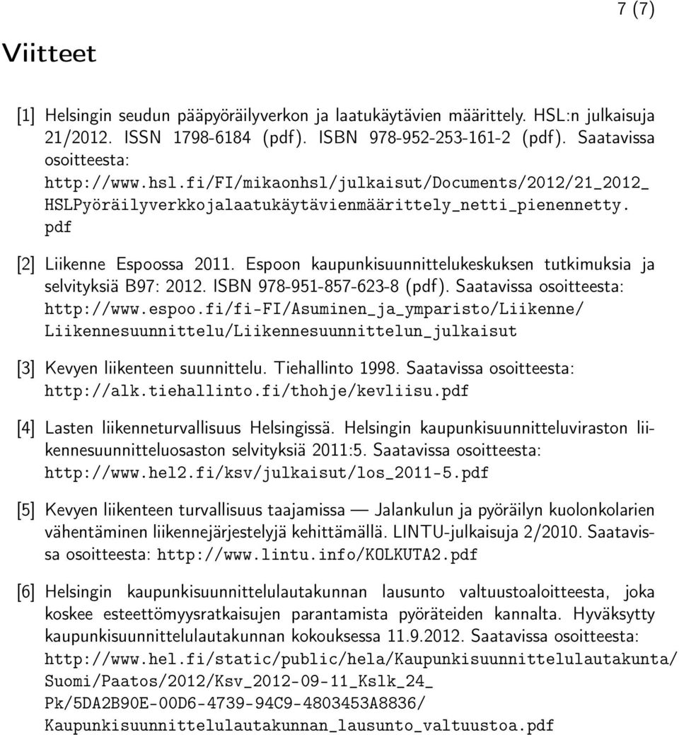 Espoon kaupunkisuunnittelukeskuksen tutkimuksia ja selvityksiä B97: 2012. ISBN 978-951-857-623-8 (pdf). Saatavissa osoitteesta: http://www.espoo.
