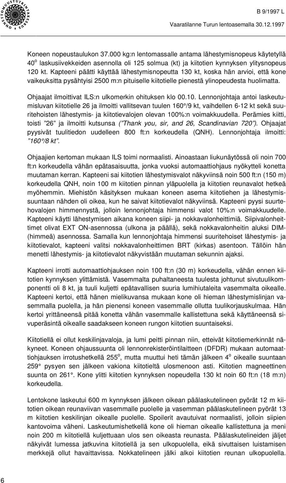 Ohjaajat ilmoittivat ILS:n ulkomerkin ohituksen klo 00.10.