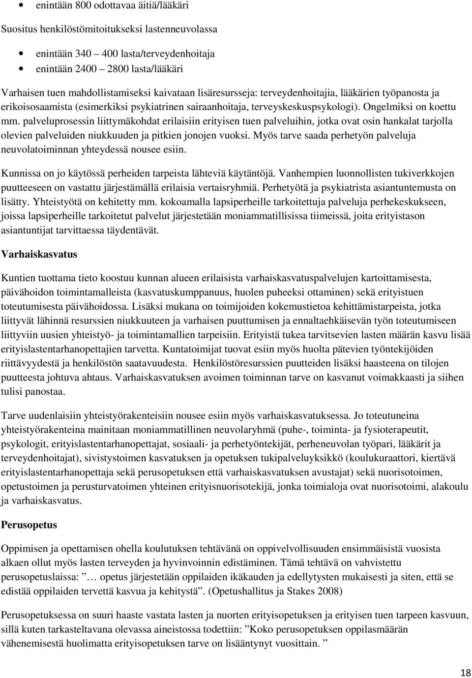 palveluprosessin liittymäkohdat erilaisiin erityisen tuen palveluihin, jotka ovat osin hankalat tarjolla olevien palveluiden niukkuuden ja pitkien jonojen vuoksi.