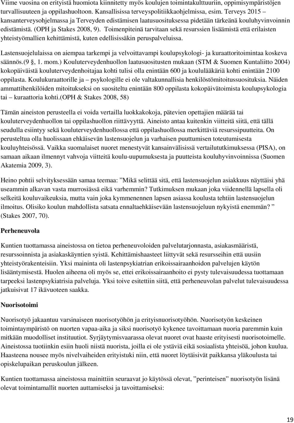 Toimenpiteinä tarvitaan sekä resurssien lisäämistä että erilaisten yhteistyömallien kehittämistä, kuten edellisissäkin peruspalveluissa.