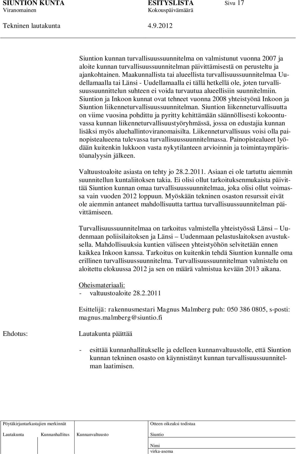suunnitelmiin. n ja Inkoon kunnat ovat tehneet vuonna 2008 yhteistyönä Inkoon ja n liikenneturvallisuussuunnitelman.