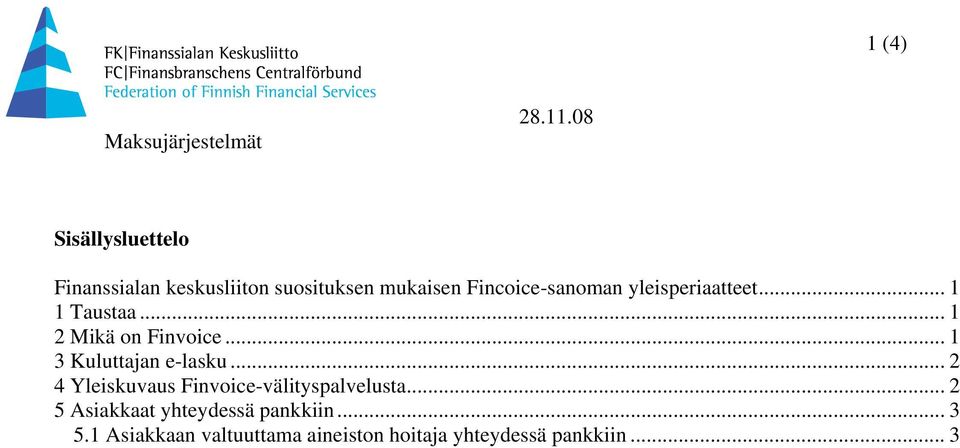 Fincoice-sanoman yleisperiaatteet... Taustaa... 2 Mikä on Finvoice.