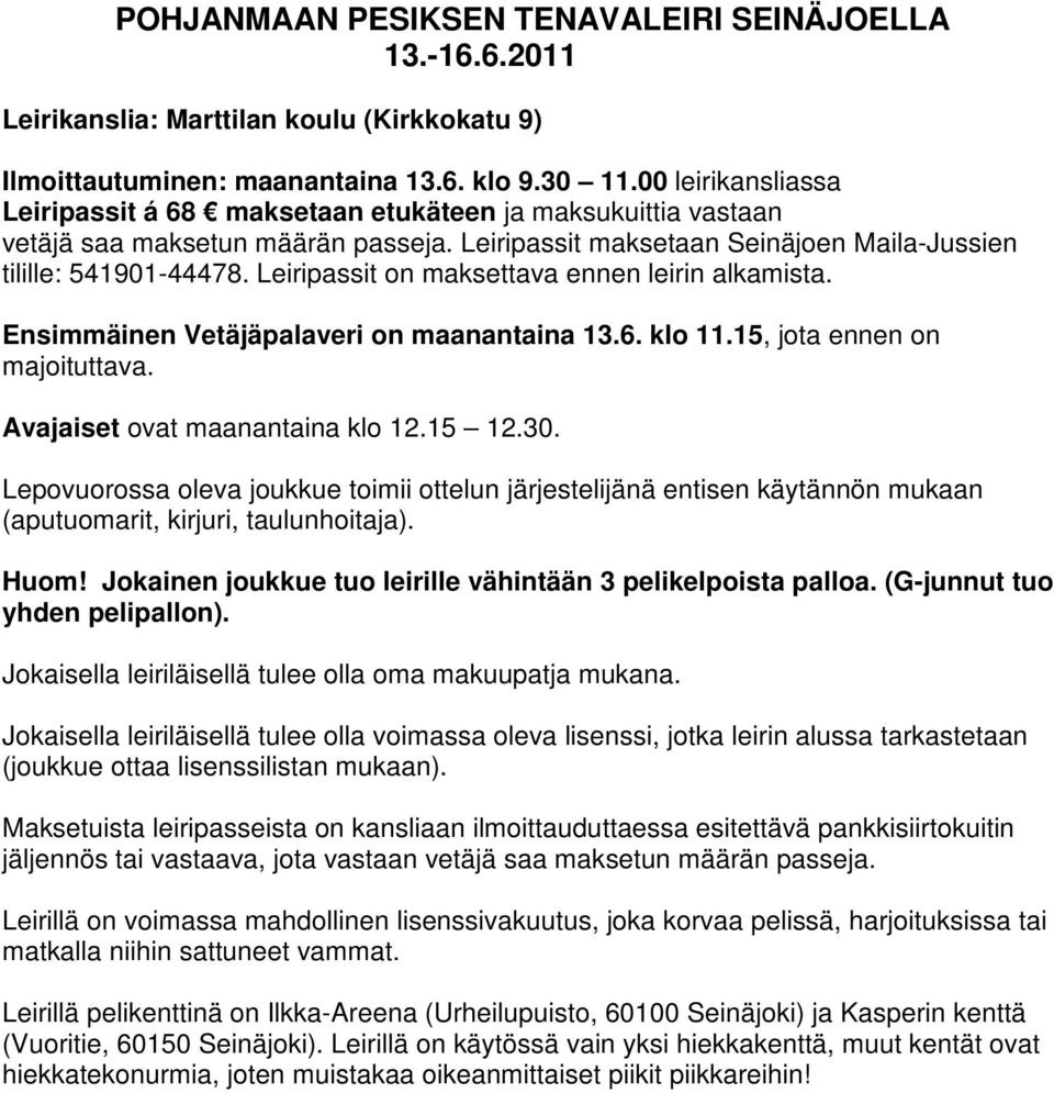 Leiripassit on maksettava ennen leirin alkamista. Ensimmäinen Vetäjäpalaveri on maanantaina 13.6. klo 11.15, jota ennen on majoituttava. Avajaiset ovat maanantaina klo 12.15 12.30.