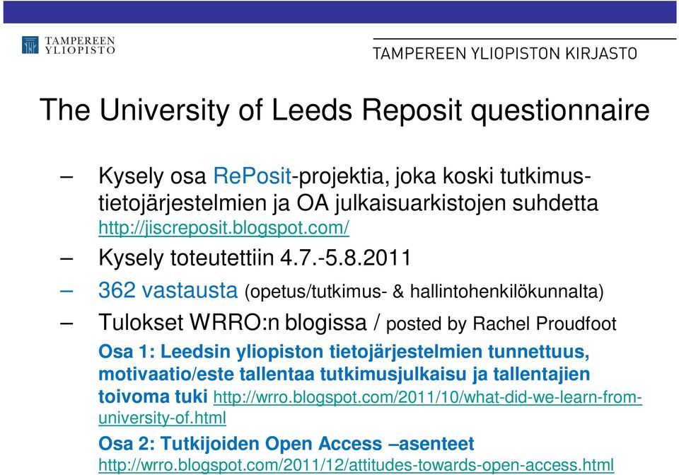 2011 362 vastausta (opetus/tutkimus- & hallintohenkilökunnalta) Tulokset WRRO:n blogissa / posted by Rachel Proudfoot Osa 1: Leedsin yliopiston