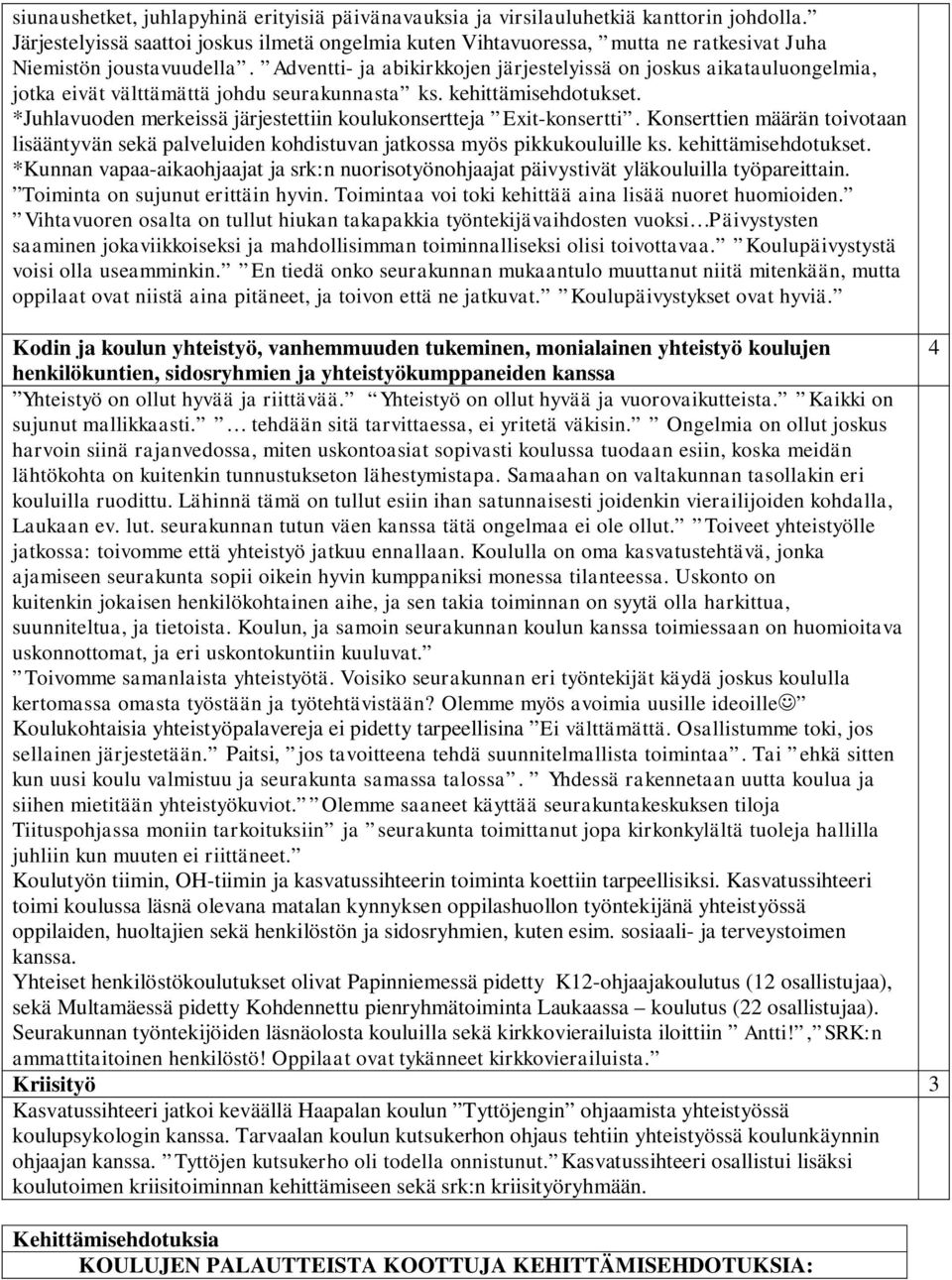 Adventti- ja abikirkkojen järjestelyissä on joskus aikatauluongelmia, jotka eivät välttämättä johdu seurakunnasta ks. kehittämisehdotukset.