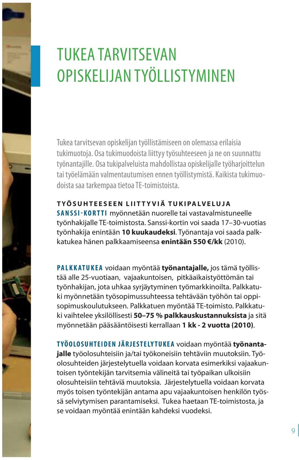 TYÖSUHTEESEEN LIITTYVIÄ TUKIPALVELUJA SANSSI-KORTTI myönnetään nuorelle tai vastavalmistuneelle työnhakijalle TE-toimistosta. Sanssi-kortin voi saada 17 30-vuotias työnhakija enintään 10 kuukaudeksi.