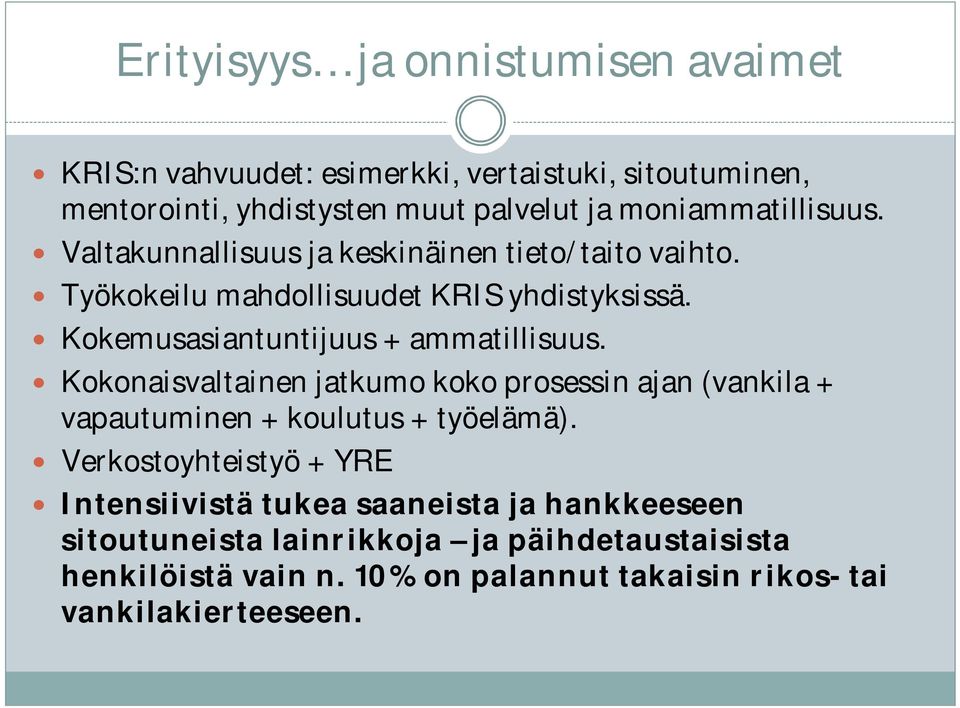 Kokemusasiantuntijuus + ammatillisuus. Kokonaisvaltainen jatkumo koko prosessin ajan (vankila + vapautuminen + koulutus + työelämä).