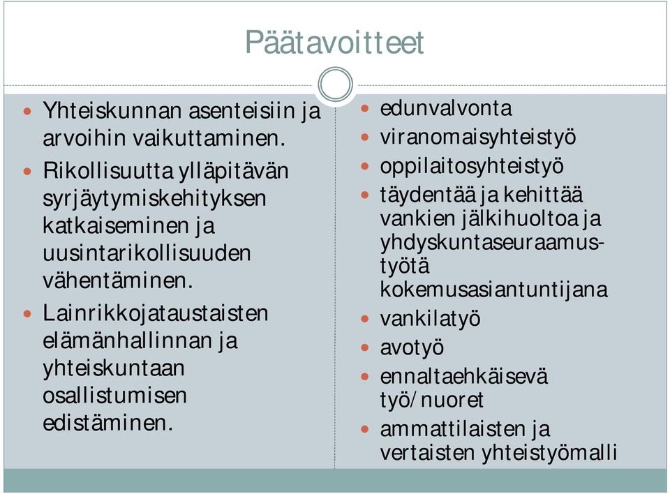 Lainrikkojataustaisten elämänhallinnan ja yhteiskuntaan osallistumisen edistäminen.