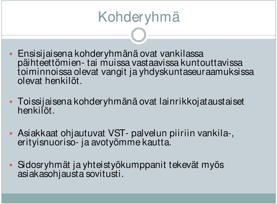 Toissijaisena kohderyhmänä ovat lainrikkojataustaiset henkilöt.