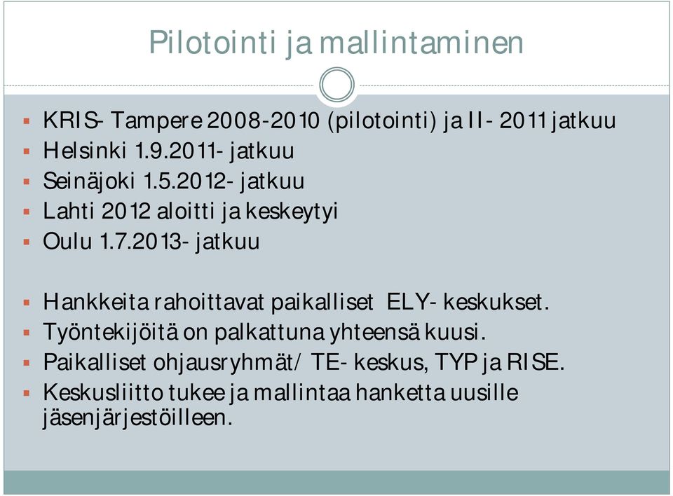 2013- jatkuu Hankkeita rahoittavat paikalliset ELY- keskukset.