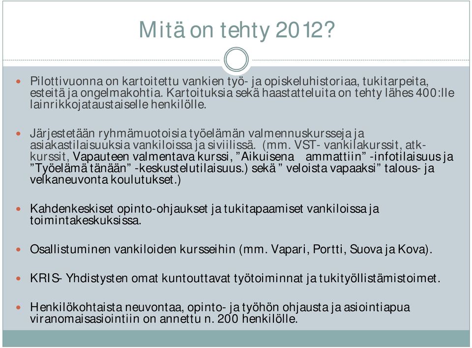 (mm. VST- vankilakurssit, atkkurssit, Vapauteen valmentava kurssi, Aikuisena ammattiin -infotilaisuus ja Työelämä tänään -keskustelutilaisuus.