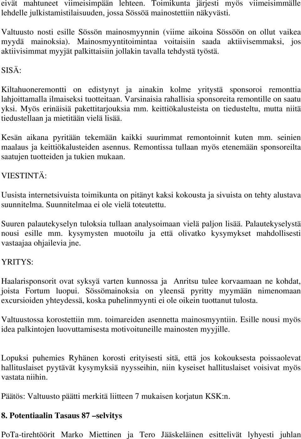 Mainosmyyntitoimintaa voitaisiin saada aktiivisemmaksi, jos aktiivisimmat myyjät palkittaisiin jollakin tavalla tehdystä työstä.