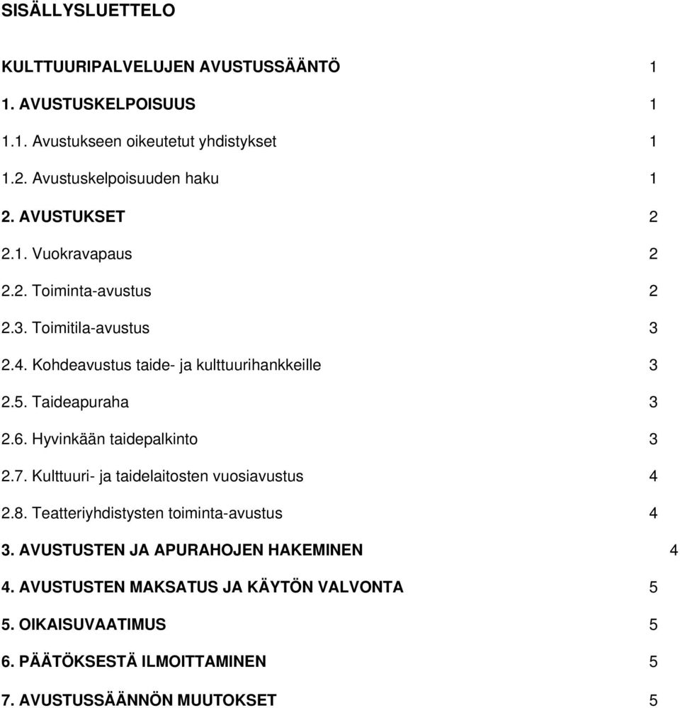 Kohdeavustus taide- ja kulttuurihankkeille 3 2.5. Taideapuraha 3 2.6. Hyvinkään taidepalkinto 3 2.7. Kulttuuri- ja taidelaitosten vuosiavustus 4 2.8.