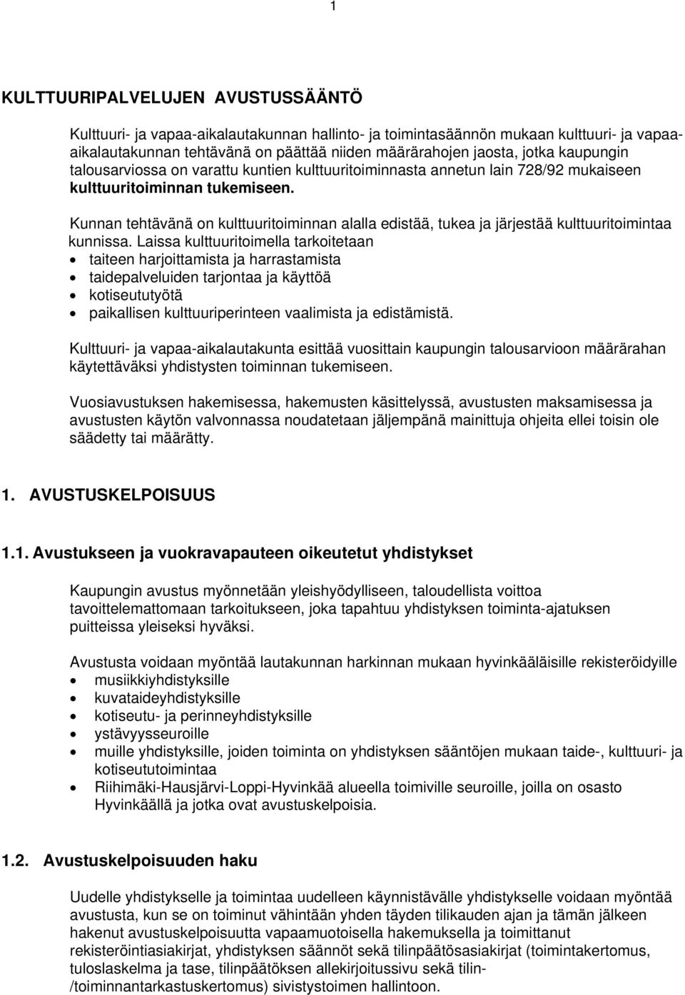 Kunnan tehtävänä on kulttuuritoiminnan alalla edistää, tukea ja järjestää kulttuuritoimintaa kunnissa.