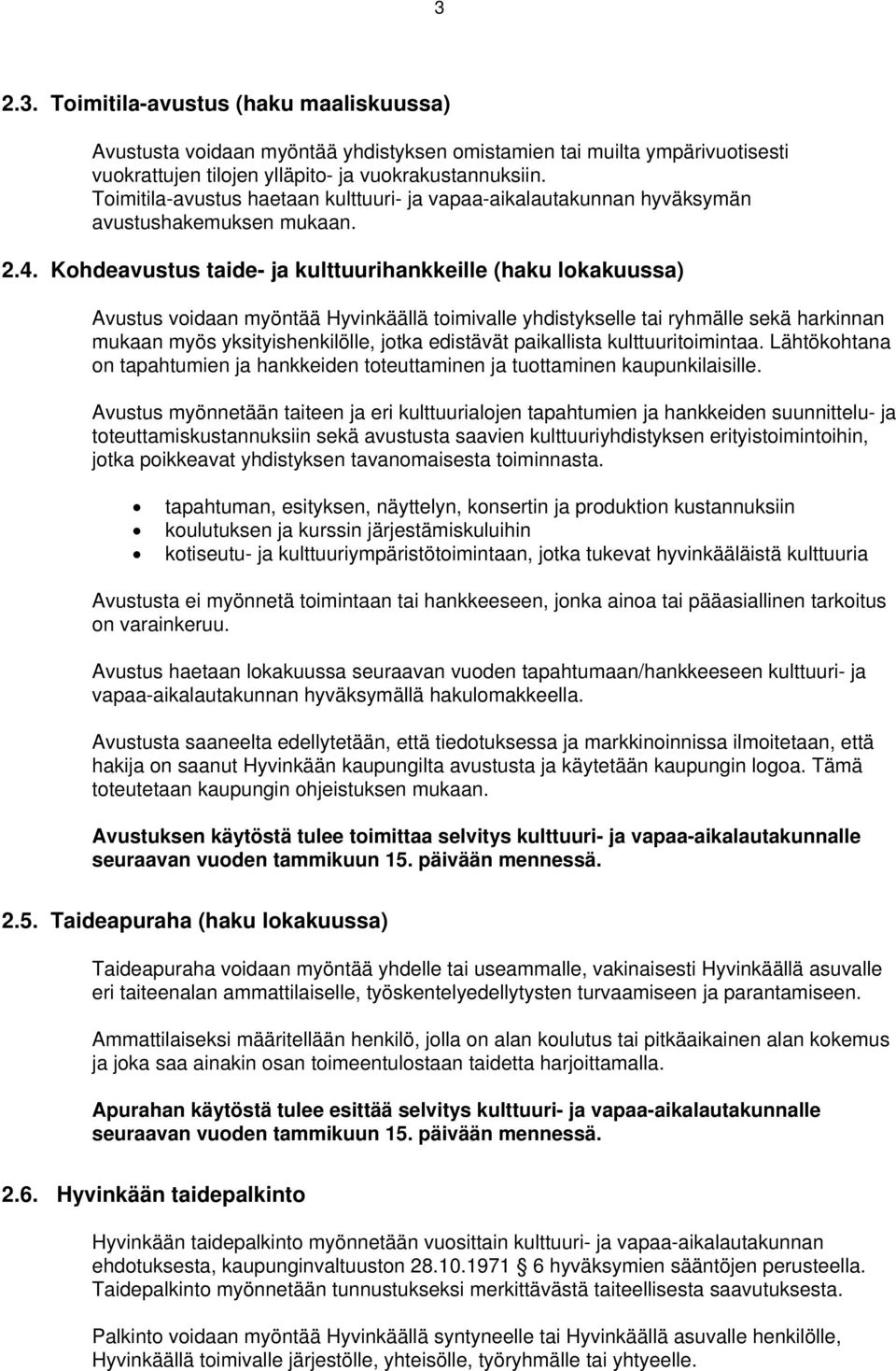 Kohdeavustus taide- ja kulttuurihankkeille (haku lokakuussa) Avustus voidaan myöntää Hyvinkäällä toimivalle yhdistykselle tai ryhmälle sekä harkinnan mukaan myös yksityishenkilölle, jotka edistävät