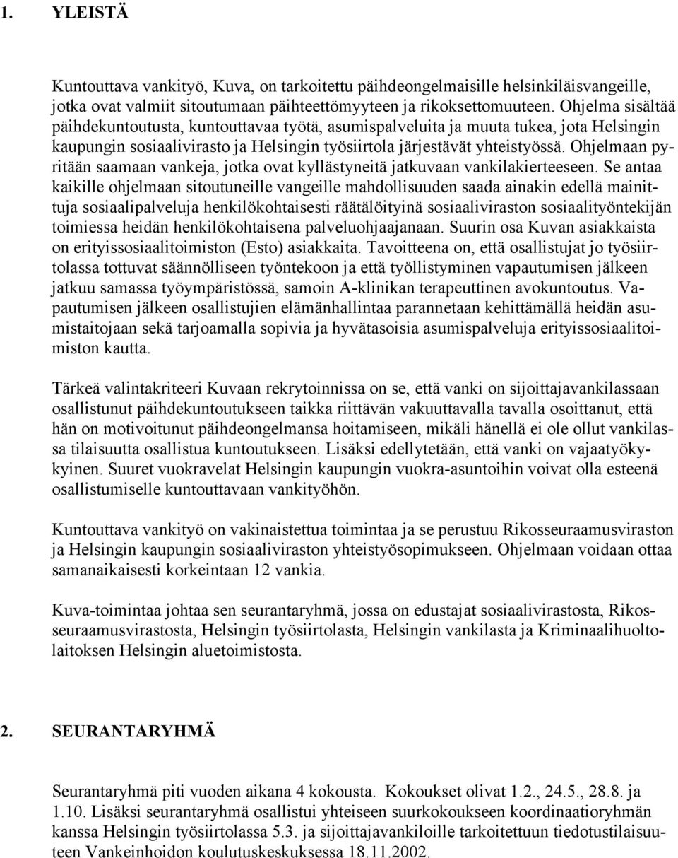 Ohjelmaan pyritään saamaan vankeja, jotka ovat kyllästyneitä jatkuvaan vankilakierteeseen.