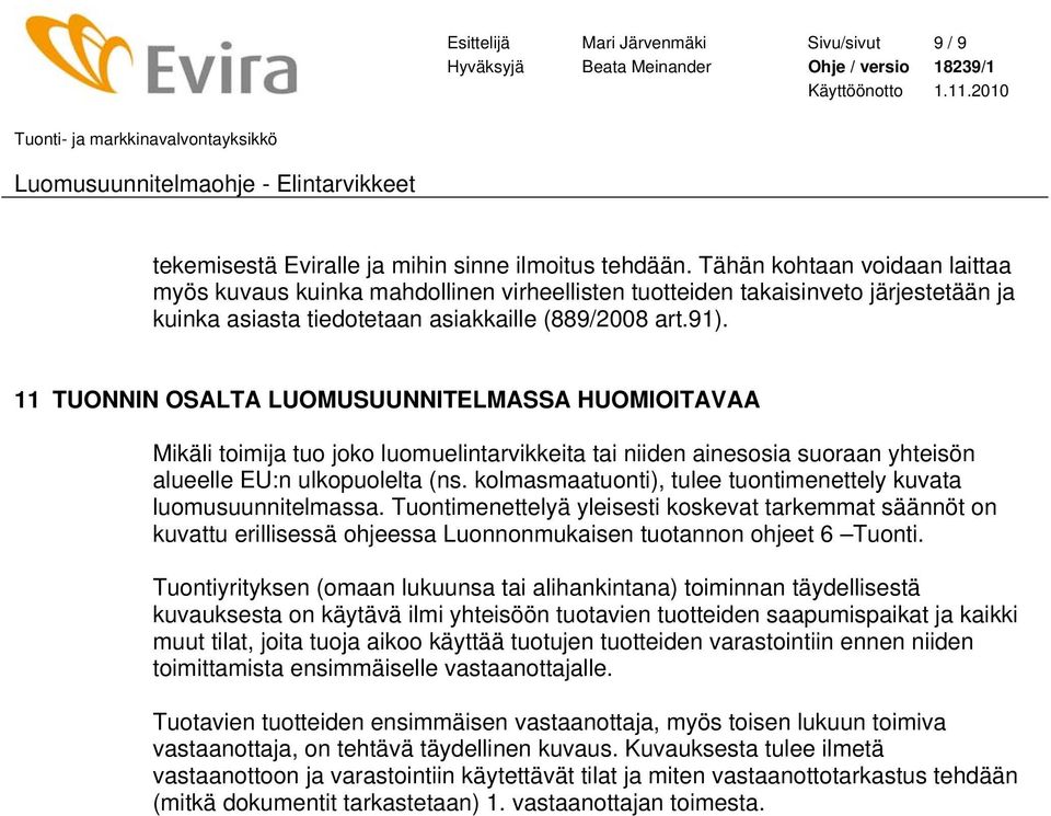 11 TUONNIN OSALTA LUOMUSUUNNITELMASSA HUOMIOITAVAA Mikäli toimija tuo joko luomuelintarvikkeita tai niiden ainesosia suoraan yhteisön alueelle EU:n ulkopuolelta (ns.